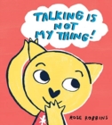 Talking is not my Thing