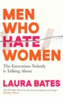 Men Who Hate Women : From incels to pickup artists, the truth about extreme misogyny and how it affects us all