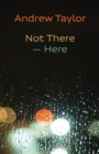 Not There - Here