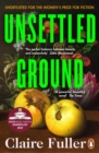 Unsettled Ground : Shortlisted for the Women's Prize for Fiction 2021