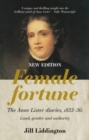 Female Fortune : The Anne Lister Diaries, 1833-36: Land, Gender and Authority: New Edition