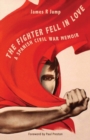The Fighter Fell in Love : A Spanish Civil War Memoir