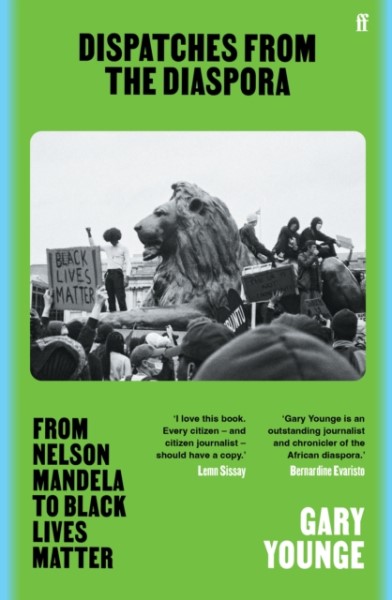 Dispatches from the Diaspora: From Nelson Mandela to Black Lives Matter, with Gary Younge