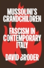 Mussolini's Grandchildren : Fascism in Contemporary Italy