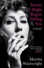Stories I Might Regret Telling You