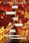 The Stories Old Towns Tell : A Journey through Cities at the Heart of Europe