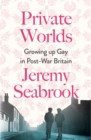 Private Worlds : Growing Up Gay in Post-War Britain