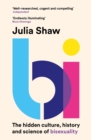 Bi : The Hidden Culture, History and Science of Bisexuality