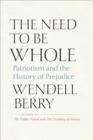 The Need to Be Whole : Patriotism and the History of Prejudice