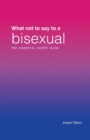 What Not to Say to a Bisexual : The Essential Pocket Guide: Library and Bookshop Edition