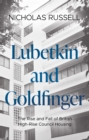 Lubetkin and Goldfinger : The Rise and Fall of British High-Rise Council Housing