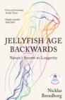 Jellyfish Age Backwards : Nature's Secrets to Longevity