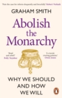 Abolish the Monarchy : Why we should and how we will