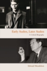 Early Auden, Later Auden : A Critical Biography