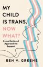 My Child Is Trans, Now What? : A Joy-Centered Approach to Support