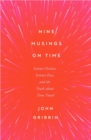 Nine Musings on Time : Science Fiction, Science Fact, and the Truth about Time Travel