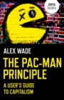 Pac-Man Principle, The : A User's Guide to Capitalism