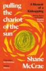 Pulling the Chariot of the Sun : A Memoir of a Kidnapping
