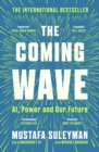 The Coming Wave : The instant Sunday Times bestseller from the ultimate AI insider