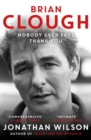 Brian Clough: Nobody Ever Says Thank You : The Biography