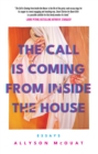 The Call is Coming from Inside the House : Essays