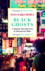 Black Ghosts : A Journey Into the Lives of Africans in China