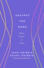 Against the Odds : Women Pioneers of Science