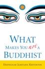 What Makes You Not a Buddhist