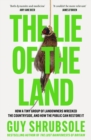 The Lie of the Land : How a Tiny Group of Landowners Wrecked the Countryside, and How the Public Can Restore it