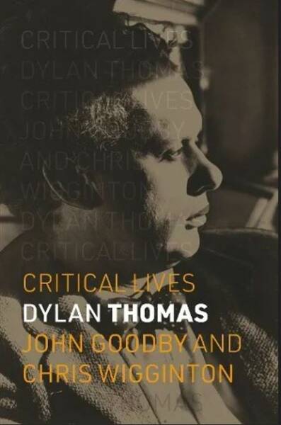 "Dylan Thomas: The Writer Behind the Myth", a talk by John Goodby