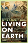 Living on Earth : Life, Consciousness and the Making of the Natural World