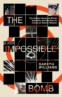 The Impossible Bomb : The Hidden History of British Scientists and the Race to Create an Atomic Weapon