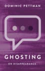 Ghosting : On Disappearance