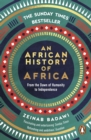 An African History of Africa : From the Dawn of Humanity to Independence