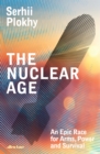 The Nuclear Age : An Epic Race for Arms, Power and Survival