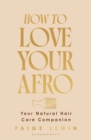 How to Love Your Afro : Your Natural Hair Care Companion