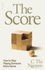 The Score : How to Stop Playing Someone Else’s Game
