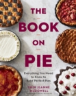 The Book On Pie : Everything You Need to Know to Bake Perfect Pies