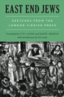East End Jews : Sketches from the London Yiddish Press