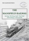 The Mansfield Railway : Serving 'Old King Coal', 'Fast Fish' and holidays at the seaside : OL165