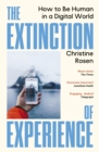 The Extinction of Experience : How to Be Human in a Digital World
