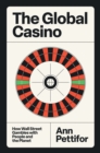 The Global Casino : How Wall Street Gambles with People and the Planet