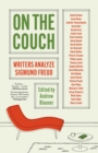 On the Couch : Writers Analyze Sigmund Freud