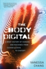 The Body Digital : A Brief History of Humans and Machines from Cuckoo Clocks to ChatGPT
