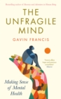 The Unfragile Mind : Making Sense of Mental Health