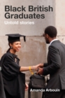 Black British Graduates : Untold stories