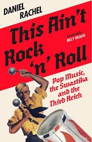 This Ain't Rock'n'Roll: pop music, the swastika and the Third Reich, with Daniel Rachel