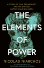 The Elements of Power : A Story of War, Technology and the Dirtiest Supply Chain on Earth