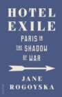 Hotel Exile : Paris in the Shadow of War