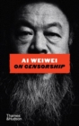 Ai Weiwei on Censorship : A Sunday Times Bestseller